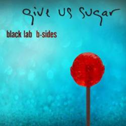 Black Lab : Give Us Sugar